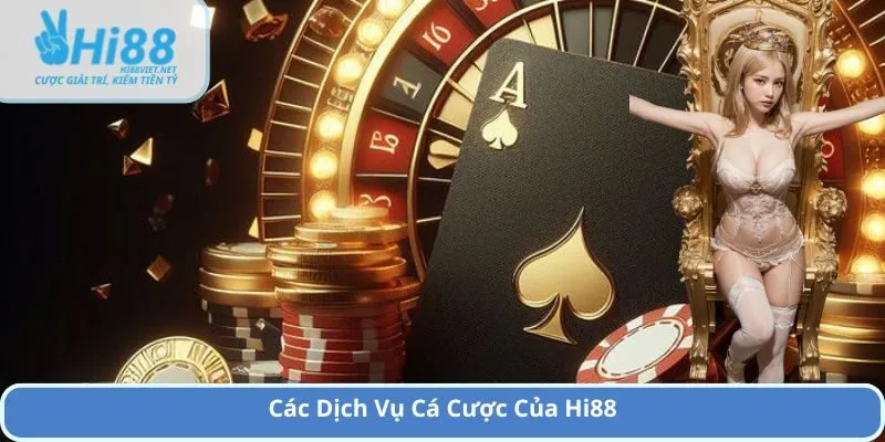 Các Dịch Vụ Cá Cược Của Hi88