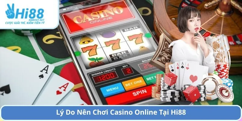 Lý Do Nên Chơi Casino Online Tại Hi88