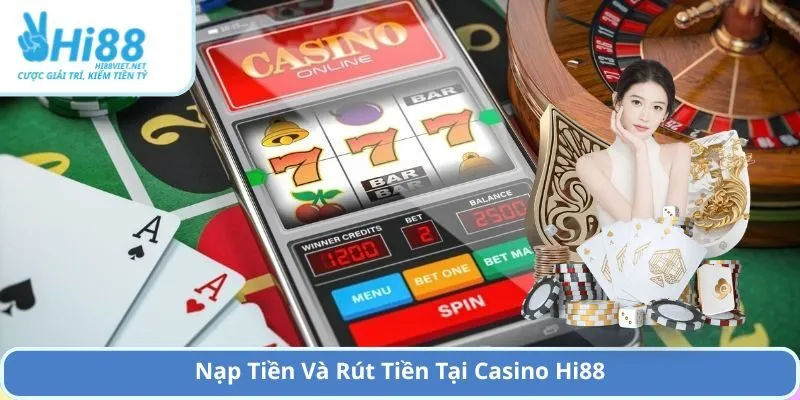 Nạp Tiền Và Rút Tiền Tại Casino Hi88